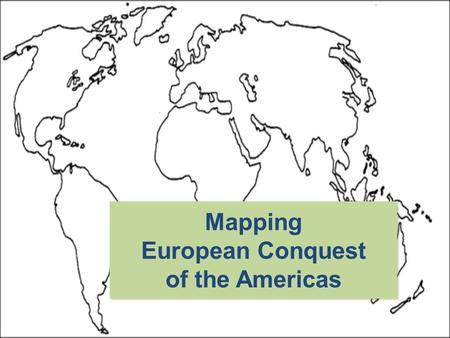 Mapping European Conquest of the Americas. The Geo-Political World Today About 200 Nations with About 7 Billion People.