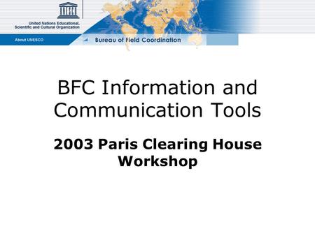 BFC Information and Communication Tools 2003 Paris Clearing House Workshop.