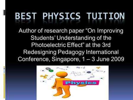 Author of research paper “On Improving Students’ Understanding of the Photoelectric Effect” at the 3rd Redesigning Pedagogy International Conference, Singapore,