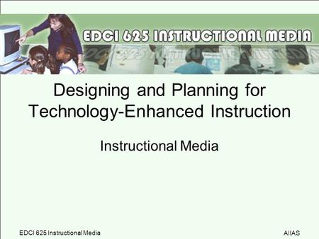 Designing and Planning for Technology-Enhanced Instruction