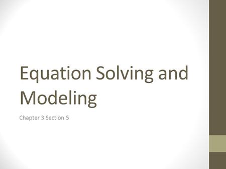 Equation Solving and Modeling Chapter 3 Section 5.