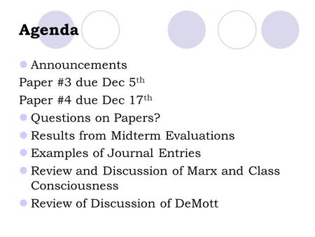 Agenda Announcements Paper #3 due Dec 5 th Paper #4 due Dec 17 th Questions on Papers? Results from Midterm Evaluations Examples of Journal Entries Review.