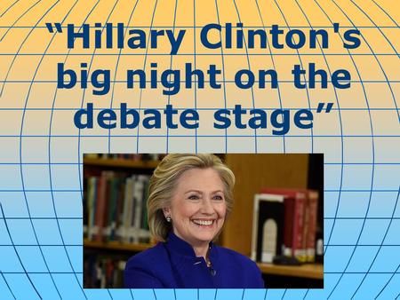 “Hillary Clinton's big night on the debate stage”.