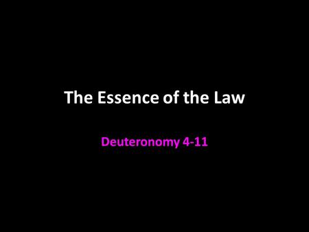 The Essence of the Law Deuteronomy 4-11.