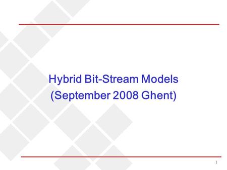 1 Hybrid Bit-Stream Models (September 2008 Ghent).