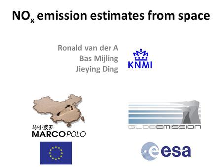 NO x emission estimates from space Ronald van der A Bas Mijling Jieying Ding.