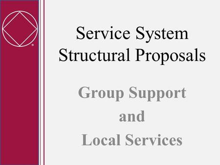  Service System Structural Proposals Group Support and Local Services.