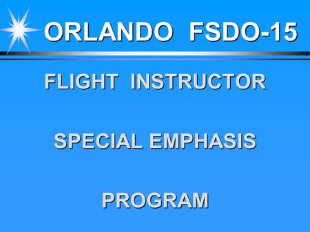 ORLANDO FSDO-15 FLIGHT INSTRUCTOR SPECIAL EMPHASIS PROGRAM.