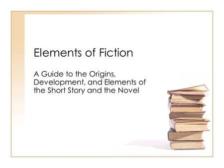 Elements of Fiction A Guide to the Origins, Development, and Elements of the Short Story and the Novel.