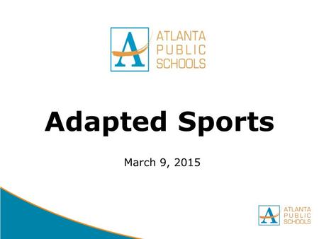 DRAFT Adapted Sports March 9, 2015. DRAFT Adapted Sports Atlanta Public Schools has been part of the American Association of Adapted Sports Program (AAASP)