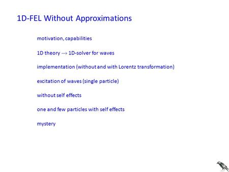 1D-FEL Without Approximations motivation, capabilities 1D theory  1D-solver for waves implementation (without and with Lorentz transformation) excitation.