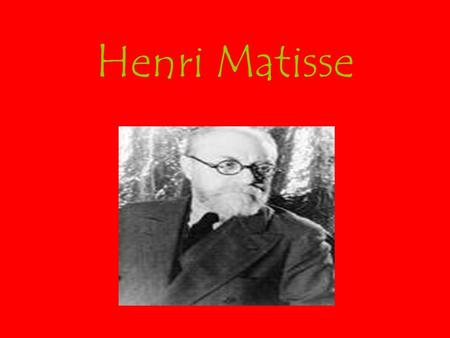 Henri Matisse. Henri Matisse was born in France in 1869. His father sold seeds and grain and his mother was a dressmaker. At the age of 20 Henri was studying.