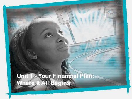 NEFE High School Financial Planning Program Unit One - Your Financial Plan: Where It All Begins Unit 1 - Your Financial Plan: Where It All Begins.