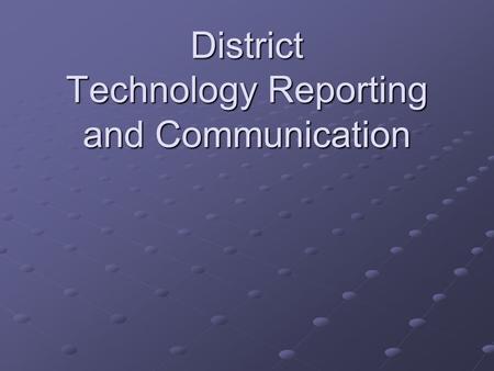 District Technology Reporting and Communication. Introduction One of the most inefficient methods of communication of technical problems is by word of.