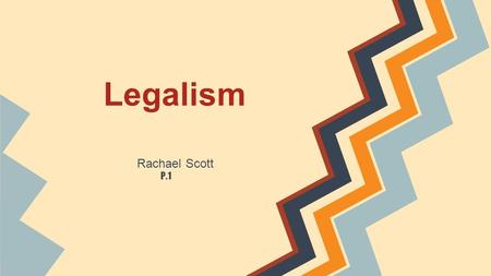 Legalism Rachael Scott P.1.