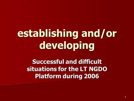 1 establishing and/or developing Successful and difficult situations for the LT NGDO Platform during 2006.