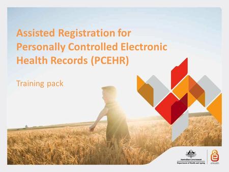 1 Assisted Registration for Personally Controlled Electronic Health Records (PCEHR) Training pack.