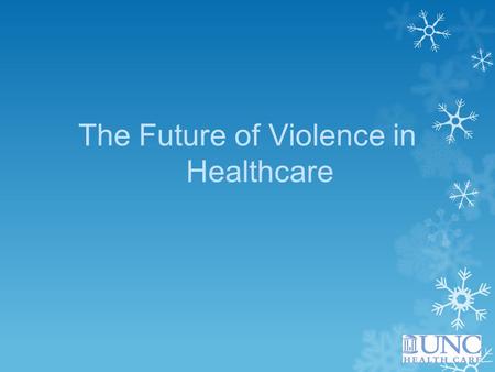 The Future of Violence in Healthcare. Eight Future Healthcare Security Strategies 1.Hold Security Practitioners and Officers Accountable  The future.