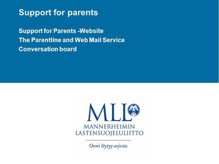 Support for parents Support for Parents -Website The Parentline and Web Mail Service Conversation board.