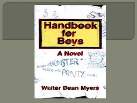  Title- Handbook for Boys  Author- Walter Dean Myers  Published- 1994  Number of pages- 179  Genre- non fiction.