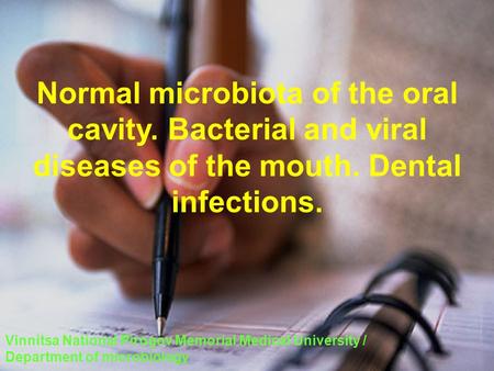 Vinnitsa National Pirogov Memorial Medical University / Department of microbiology Normal microbiota of the oral cavity. Bacterial and viral diseases of.