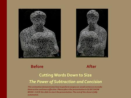 Before After Cutting Words Down to Size The Power of Subtraction and Concision This animation demonstrates how to perform surgery on weak sentences to.