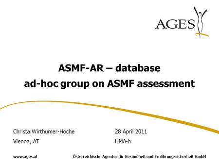 Österreichische Agentur für Gesundheit und Ernährungssicherheit GmbHwww.ages.at ASMF-AR – database ad-hoc group on ASMF assessment Christa Wirthumer-Hoche.