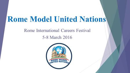 Rome Model United Nations Rome International Careers Festival 5-8 March 2016.