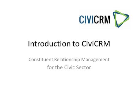 Introduction to CiviCRM Constituent Relationship Management for the Civic Sector.