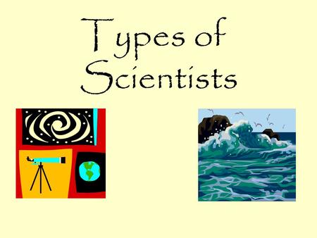 Types of Scientists. An agronomist specializes in soil and crops.