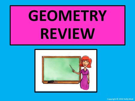 Copyright © 2010 Kelly Mott GEOMETRY REVIEW. A Copyright © 2010 Kelly Mott Name the Figure Point.