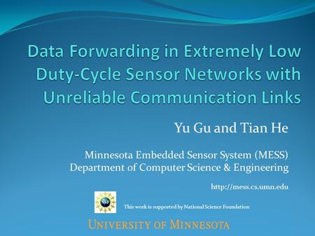 Yu Gu and Tian He Minnesota Embedded Sensor System (MESS) Department of Computer Science & Engineering  This work is supported by.