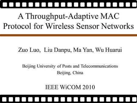 A Throughput-Adaptive MAC Protocol for Wireless Sensor Networks Zuo Luo, Liu Danpu, Ma Yan, Wu Huarui Beijing University of Posts and Telecommunications.