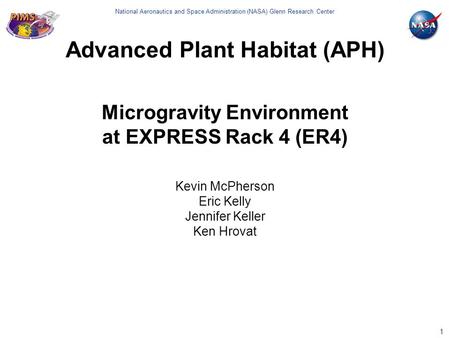National Aeronautics and Space Administration (NASA) Glenn Research Center Microgravity Environment at EXPRESS Rack 4 (ER4) 1 Kevin McPherson Eric Kelly.