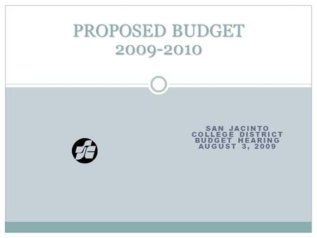 SAN JACINTO COLLEGE DISTRICT BUDGET HEARING AUGUST 3, 2009 PROPOSED BUDGET 2009-2010.