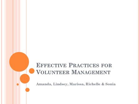 E FFECTIVE P RACTICES FOR V OLUNTEER M ANAGEMENT Amanda, Lindsey, Marissa, Richelle & Sonia.