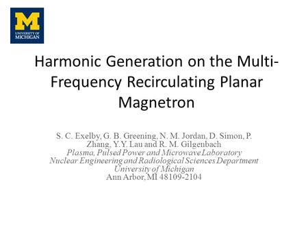 Harmonic Generation on the Multi- Frequency Recirculating Planar Magnetron S. C. Exelby, G. B. Greening, N. M. Jordan, D. Simon, P. Zhang, Y.Y. Lau and.