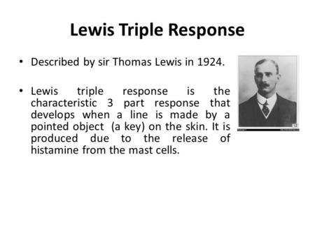 Lewis Triple Response Described by sir Thomas Lewis in 1924.