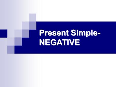 Present Simple- NEGATIVE Well….. There isn’t a helping verb in a positive sentence. Therefore, we have to bring one into the sentence if we want to say.