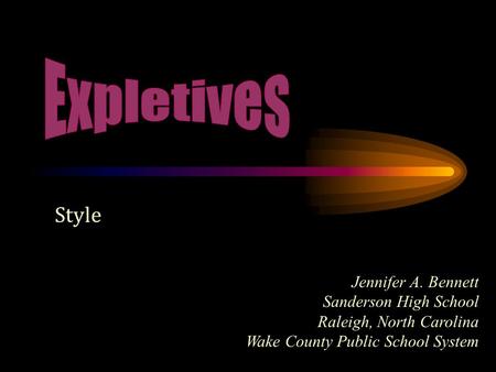 Style Jennifer A. Bennett Sanderson High School Raleigh, North Carolina Wake County Public School System.