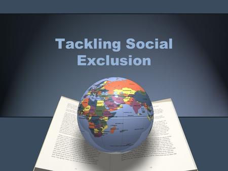 Tackling Social Exclusion. Why do we care about social exclusion So far we have mostly talked about social exclusion because of the lack of human rights.