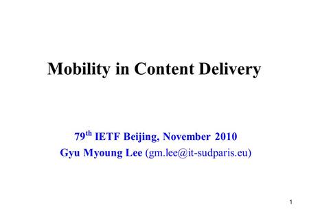 Mobility in Content Delivery 79 th IETF Beijing, November 2010 Gyu Myoung Lee 1.