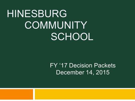 HINESBURG COMMUNITY SCHOOL FY ‘17 Decision Packets December 14, 2015.