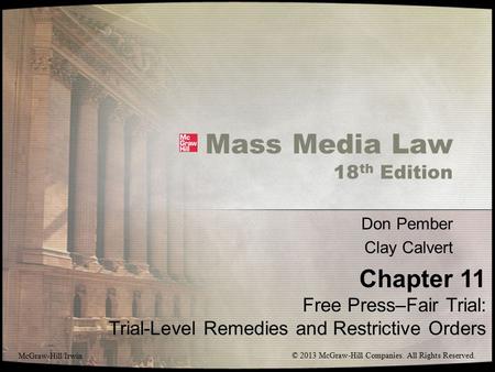 Mass Media Law 18 th Edition Don Pember Clay Calvert Chapter 11 Free Press–Fair Trial: Trial-Level Remedies and Restrictive Orders McGraw-Hill/Irwin ©