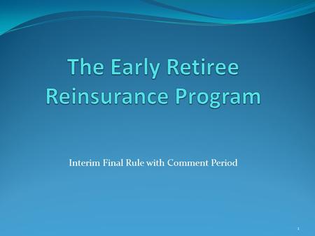 Interim Final Rule with Comment Period 1. What is it? The Early Retiree Reinsurance Program (ERRP) provides reimbursement to participating employment-based.