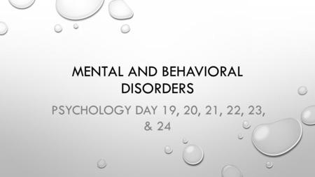 MENTAL AND BEHAVIORAL DISORDERS PSYCHOLOGY DAY 19, 20, 21, 22, 23, & 24.