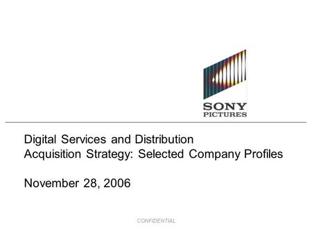 CONFIDENTIAL Digital Services and Distribution Acquisition Strategy: Selected Company Profiles November 28, 2006.