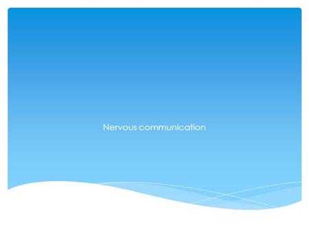 Nervous communication.  Nervous system provides fast communication and coordination  Mammalian nervous system:  Central nervous system (CNS): brain.