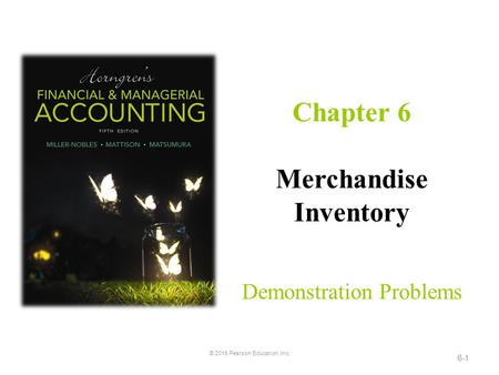 Demonstration Problems Chapter 6 Merchandise Inventory 6-1 © 2016 Pearson Education, Inc.