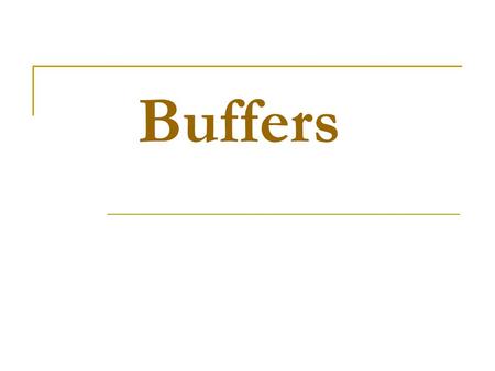 Buffers. Buffer Capacity A buffer solution has limited ability to react with acids and bases without changing it is pH, a solution acts as a buffer because.